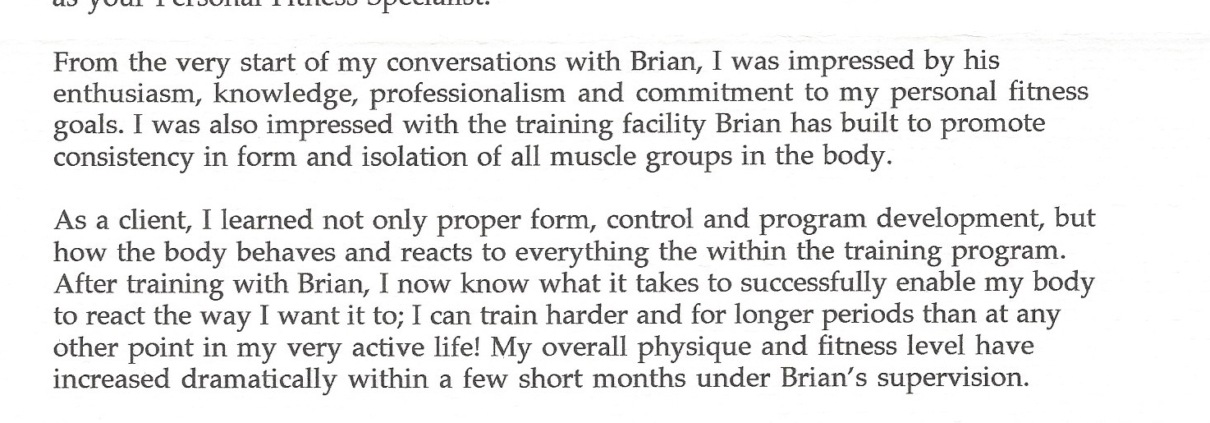I am writing this letter today in enthusiastic recommendation of Brian Theiss as your Personal Fitness Specialist.